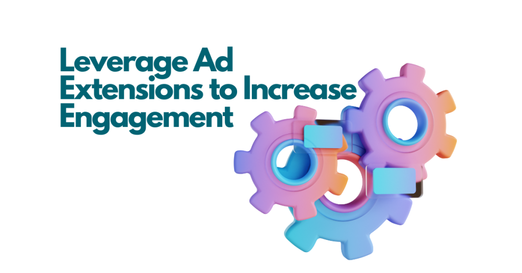 How to Utilize Ad Extensions for Better Engagement